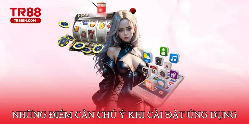 Những điểm cần chú ý khi cài đặt ứng dụng